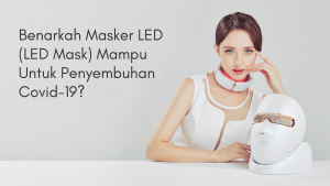 Masker LED (LED Mask) Untuk Penyembuhan Covid-19