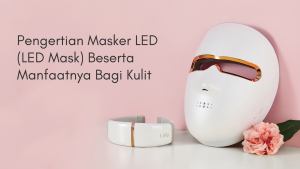 Apa itu Masker LED (LED Mask) Serta Manfaatnya Untuk Kulit