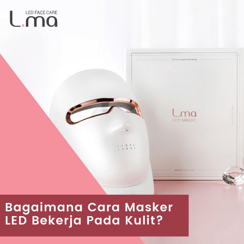 Bagaimana Cara Masker LED Bekerja Pada Kulit?