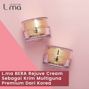 L.ma BERA Rejuve Cream Sebagai Krim Multiguna Premium Dari Korea