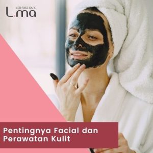 Pentingnya Facial dan Perawatan Kulit