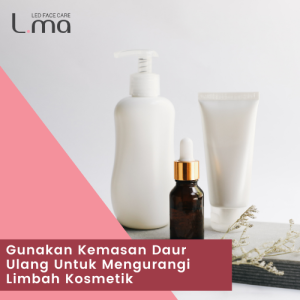 Gunakan Kemasan Daur Ulang Untuk Mengurangi Limbah Kosmetik