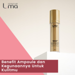 Benefit Ampoule dan Kegunaannya Untuk Kulitmu