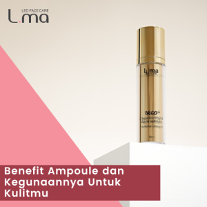 Benefit Ampoule dan Kegunaannya Untuk Kulitmu