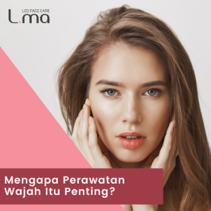Mengapa Perawatan Wajah Itu Penting?