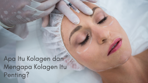 Apa Itu Kolagen dan Mengapa Kolagen Itu Penting?