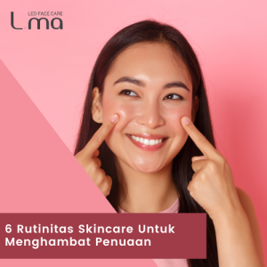 6 Rutinitas Skincare Untuk Menghambat Penuaan