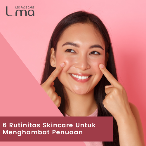 6 Rutinitas Skincare Untuk Menghambat Penuaan