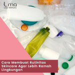 Cara Membuat Rutinitas Skincare Agar Lebih Ramah Lingkungan