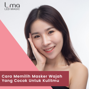Cara Memilih Masker Wajah Yang Cocok Untuk Kulitmu
