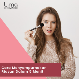 Cara Menyempurnakan Riasan Dalam 5 Menit