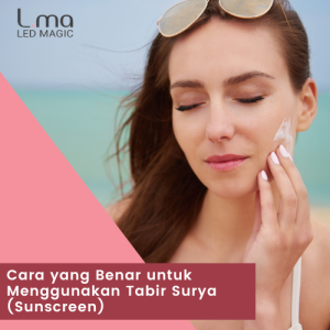 Cara yang Benar untuk Menggunakan Tabir Surya (Sunscreen)