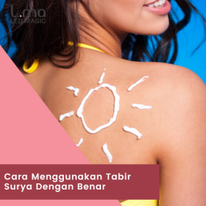 Cara Menggunakan Tabir Surya Dengan Benar