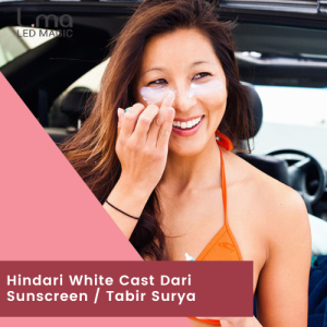 Hindari White Cast Dari Sunscreen / Tabir Surya